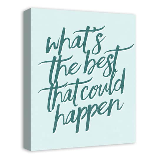 What's the Best That Could Happen 16" x 20" Canvas Wall Art
